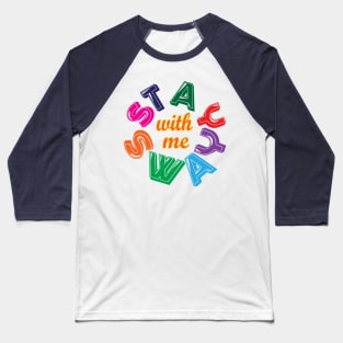 Stay with me, Sway with me. Love Baseball T-Shirt